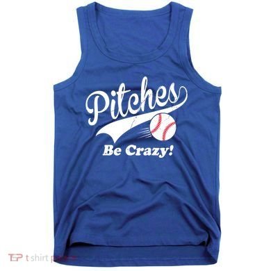 Pitches Be Crazy Funny Baseball Sport Tank Top
