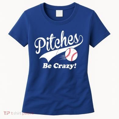 Pitches Be Crazy Funny Baseball Sport Women's T-Shirt