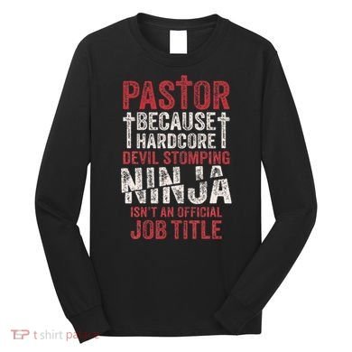 Pastor Because Devil Stomping Ninja IsnT Job Title Long Sleeve Shirt