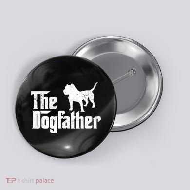 PIT BULL Dog The Dogfather Dog Lover Button