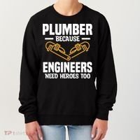 Plumber Because Engineers Need Heroes Too Plumbing Plumbers Women's Sweatshirt thumb 0