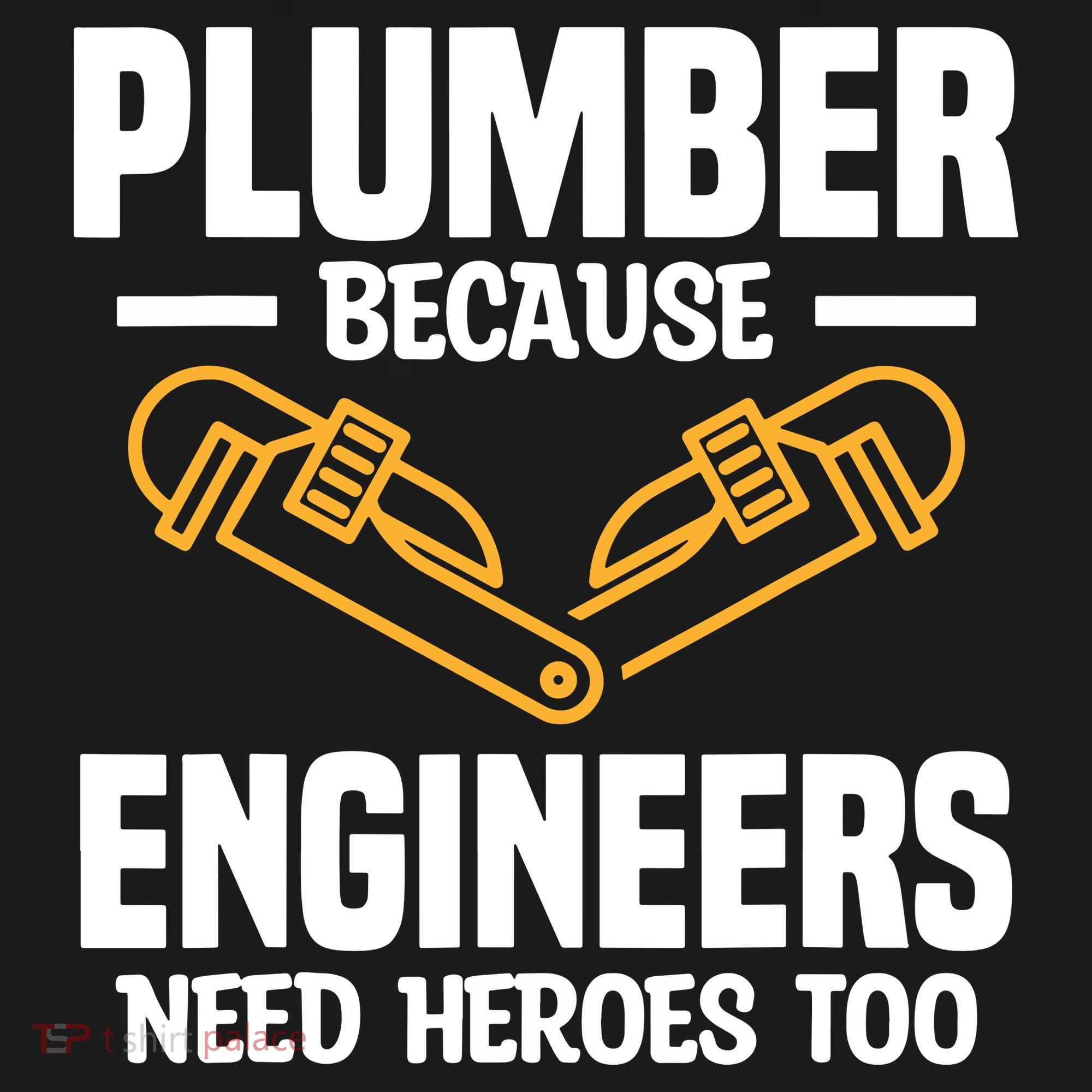 Plumber Because Engineers Need Heroes Too Plumbing Plumbers Doggie Tank