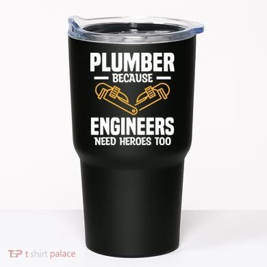 Plumber Because Engineers Need Heroes Too Plumbing Plumbers Tumbler