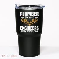 Plumber Because Engineers Need Heroes Too Plumbing Plumbers Tumbler thumb 0