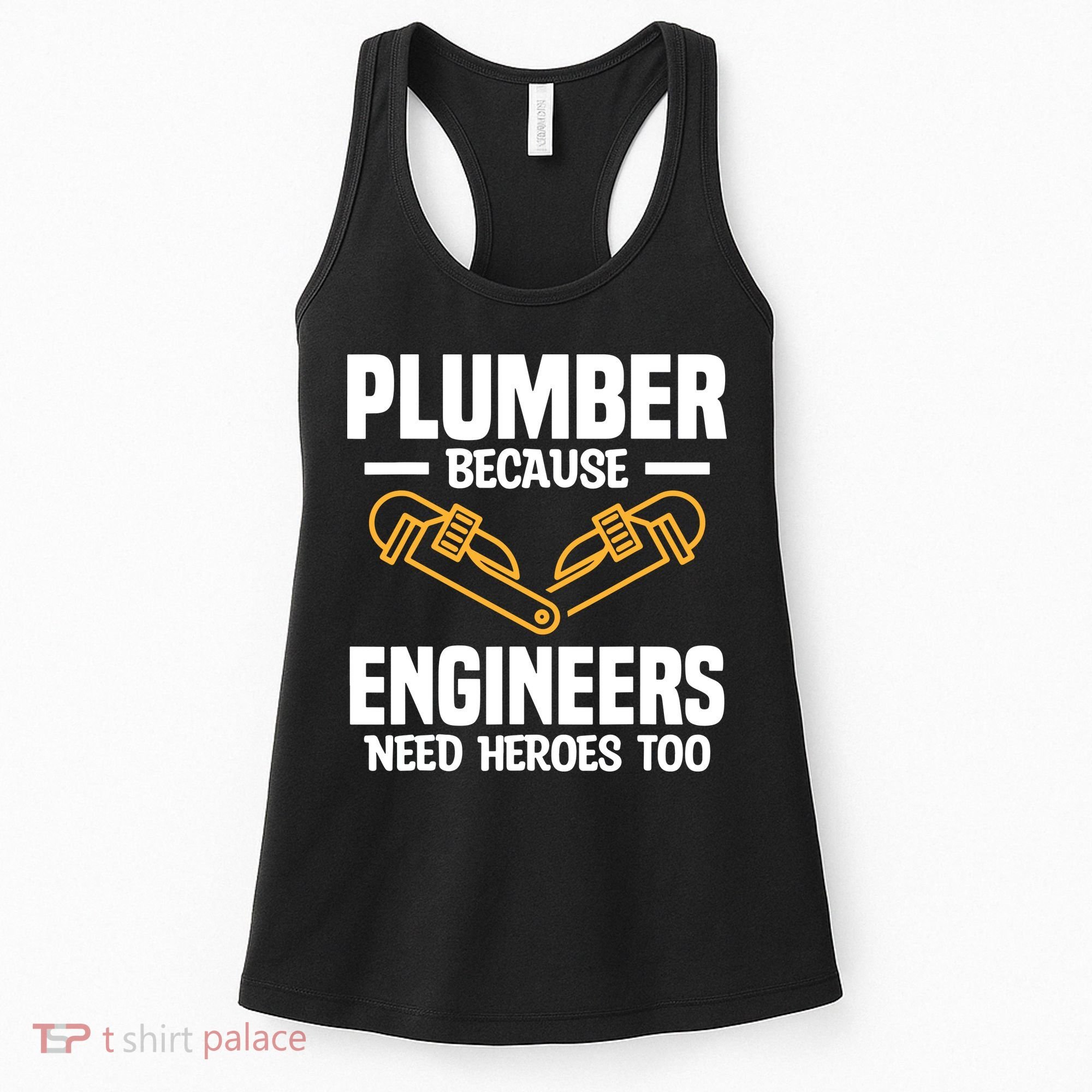 Plumber Because Engineers Need Heroes Too Plumbing Plumbers Women's Tank Top