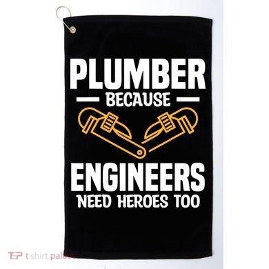 Plumber Because Engineers Need Heroes Too Plumbing Plumbers Golf Towel
