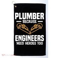 Plumber Because Engineers Need Heroes Too Plumbing Plumbers Golf Towel thumb 0