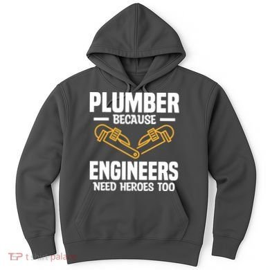 Plumber Because Engineers Need Heroes Too Plumbing Plumbers Hoodie