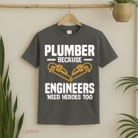 Plumber Because Engineers Need Heroes Too Plumbing Plumbers T-Shirt thumb 2