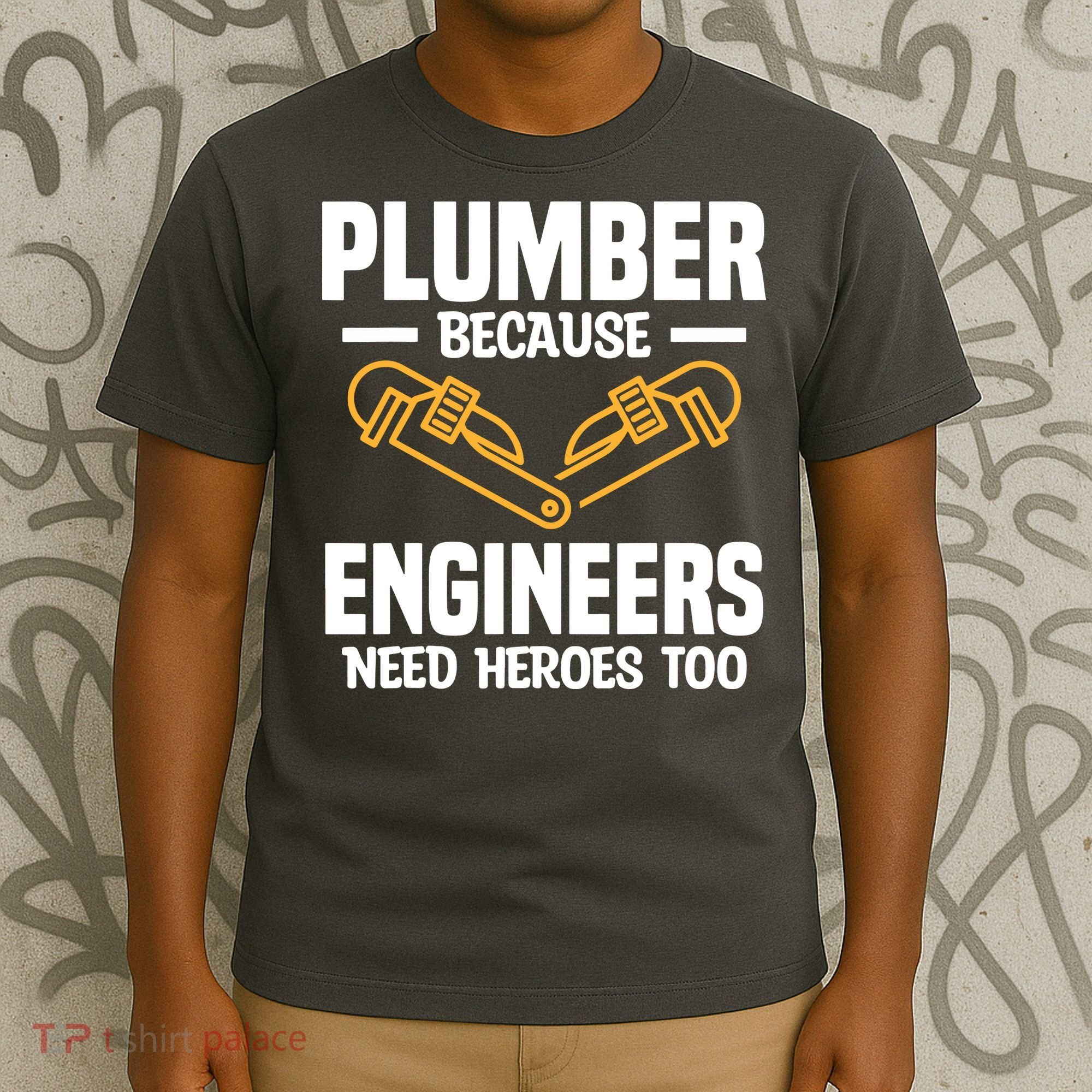 Plumber Because Engineers Need Heroes Too Plumbing Plumbers T-Shirt