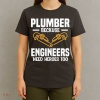 Plumber Because Engineers Need Heroes Too Plumbing Plumbers T-Shirt thumb 4