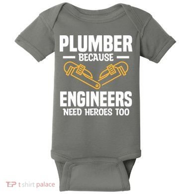 Plumber Because Engineers Need Heroes Too Plumbing Plumbers Baby Bodysuit