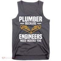 Plumber Because Engineers Need Heroes Too Plumbing Plumbers Tank Top thumb 0
