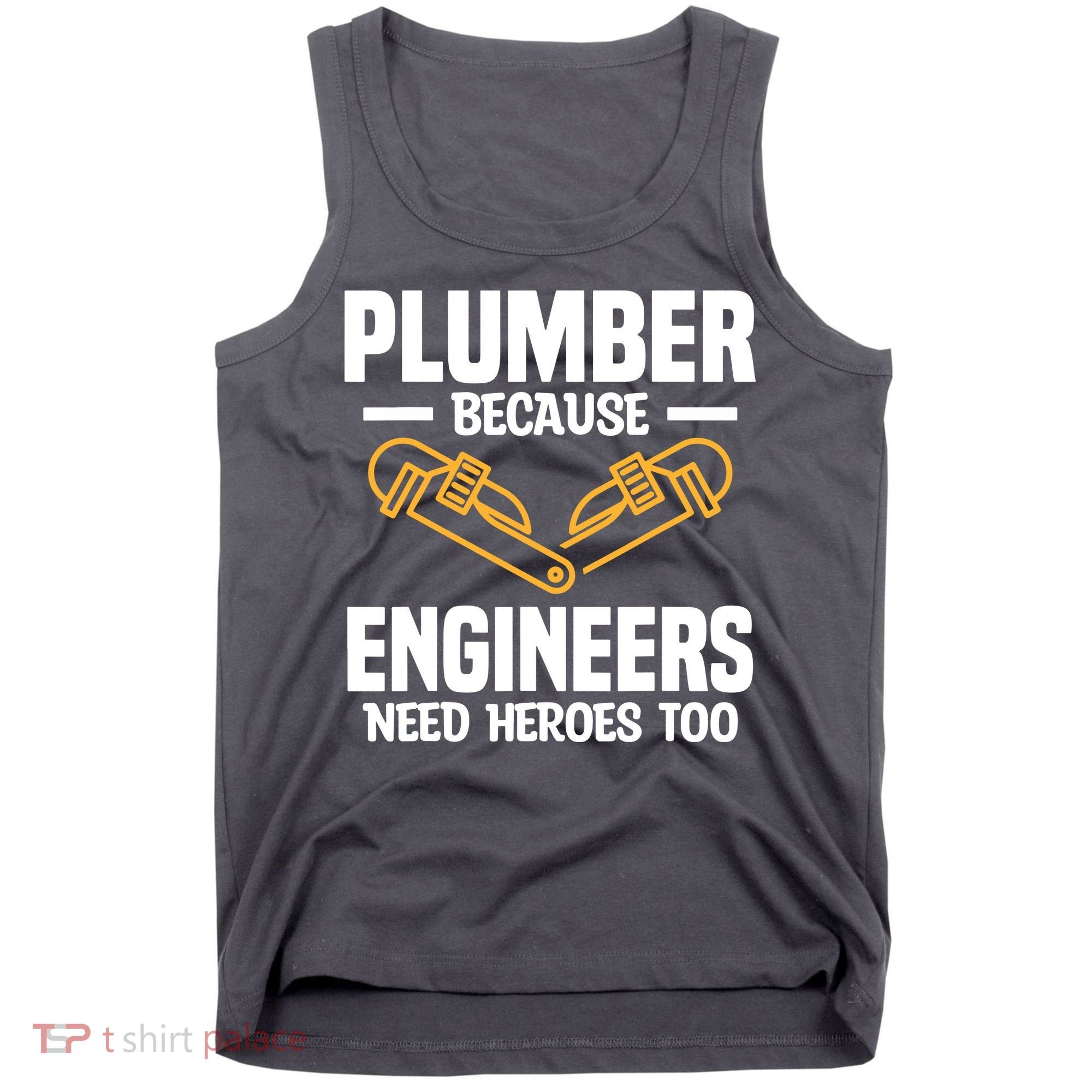 Plumber Because Engineers Need Heroes Too Plumbing Plumbers Tank Top