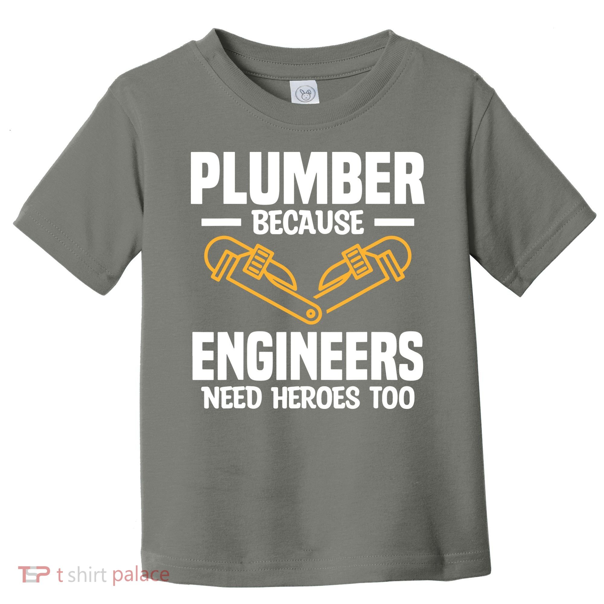 Plumber Because Engineers Need Heroes Too Plumbing Plumbers Toddler T-Shirt
