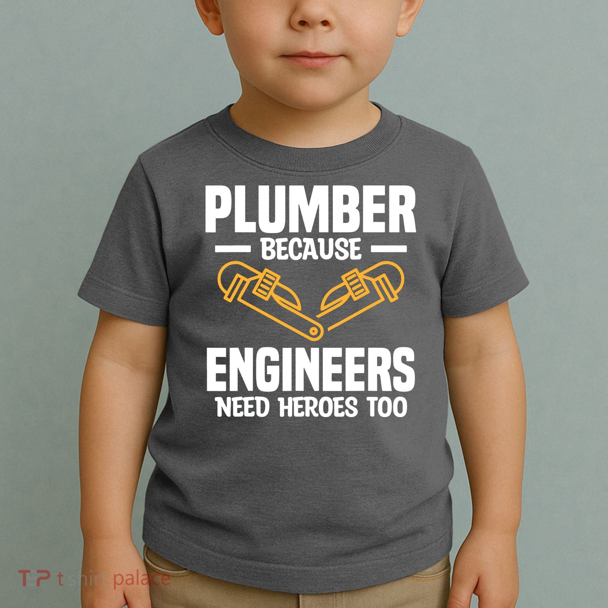 Plumber Because Engineers Need Heroes Too Plumbing Plumbers Toddler T-Shirt