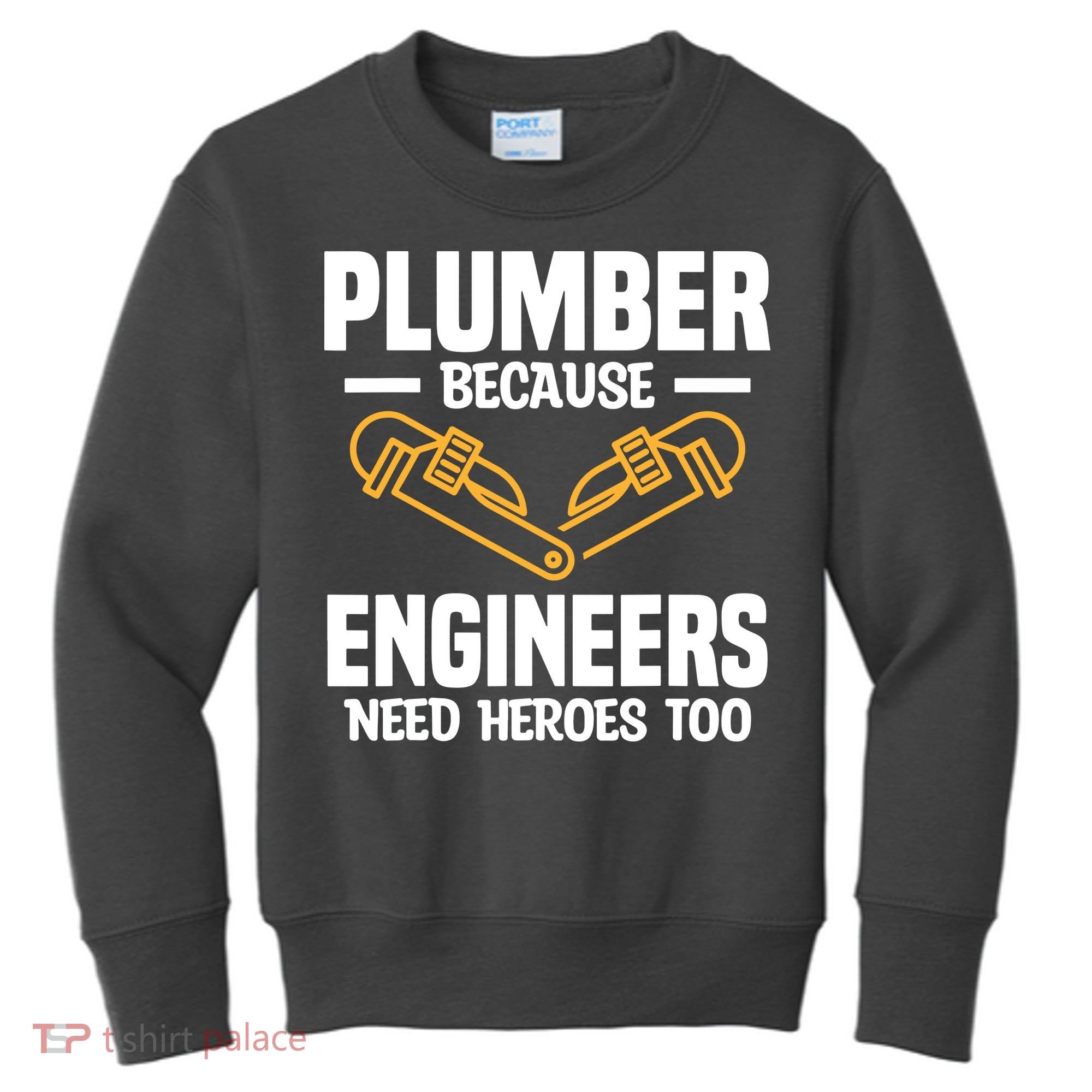 Plumber Because Engineers Need Heroes Too Plumbing Plumbers Kids Sweatshirt