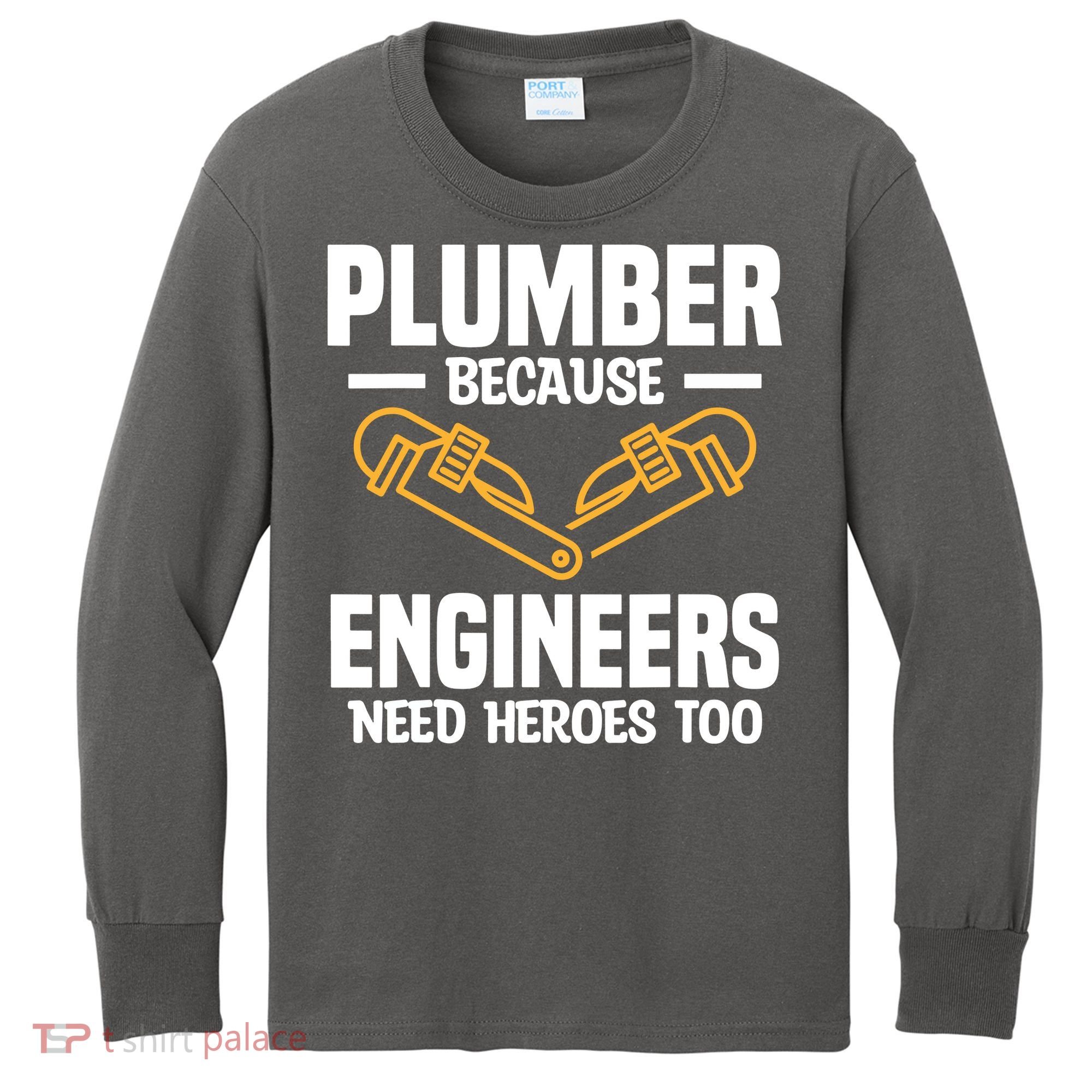 Plumber Because Engineers Need Heroes Too Plumbing Plumbers Kids Long Sleeve Shirt