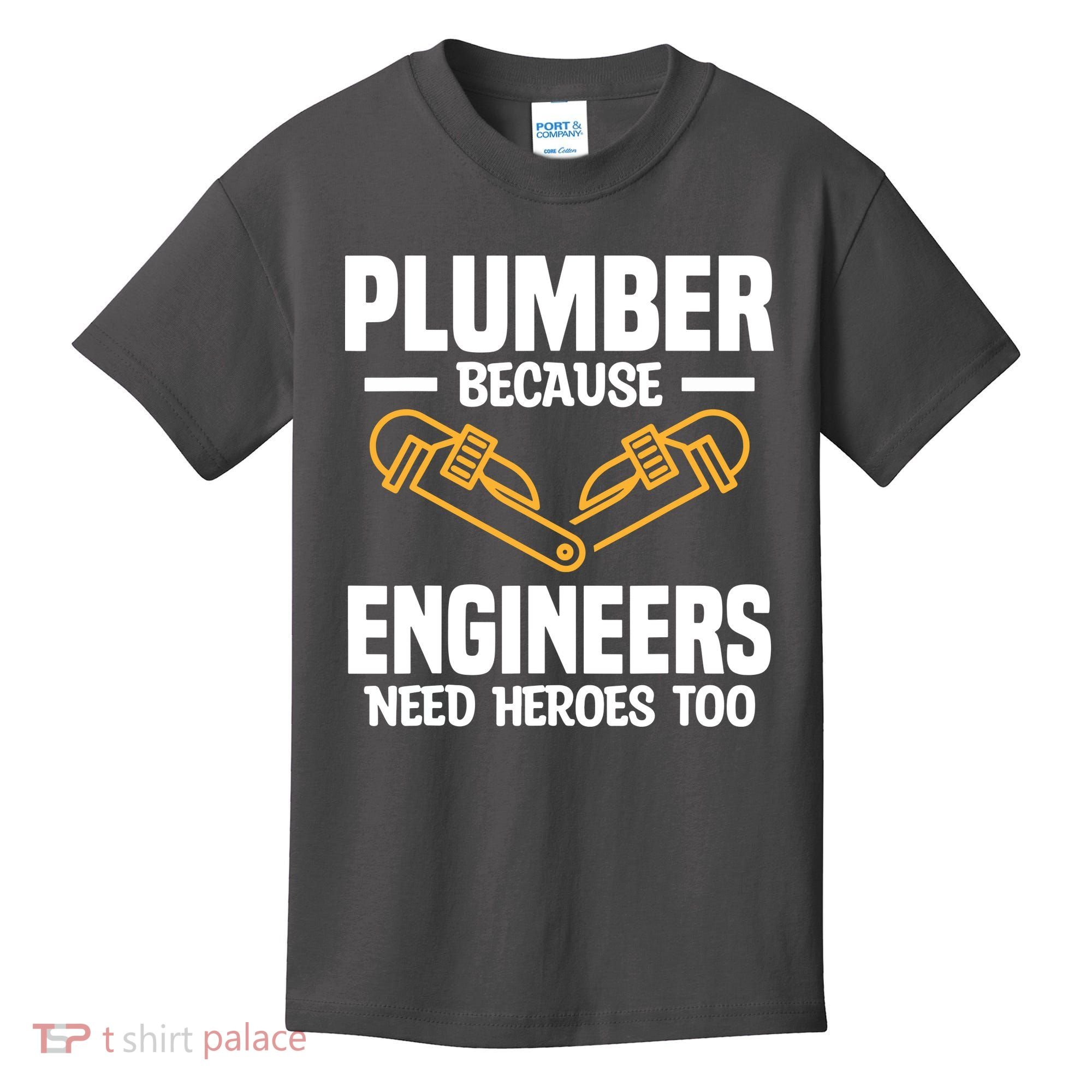 Plumber Because Engineers Need Heroes Too Plumbing Plumbers Kids T-Shirt