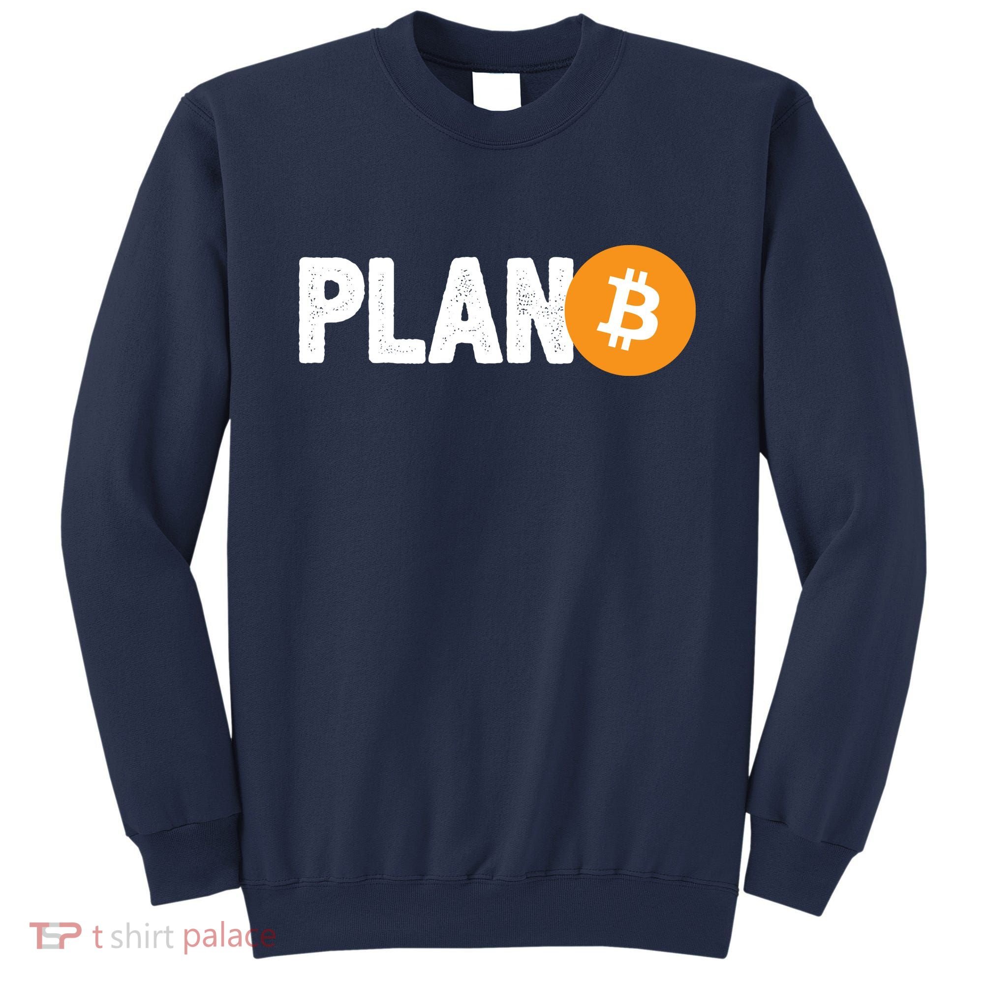 Plan B Funny Bitcoin Sweatshirt