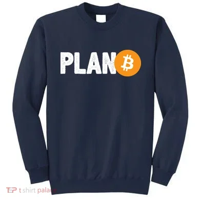 Plan B Funny Bitcoin Sweatshirt