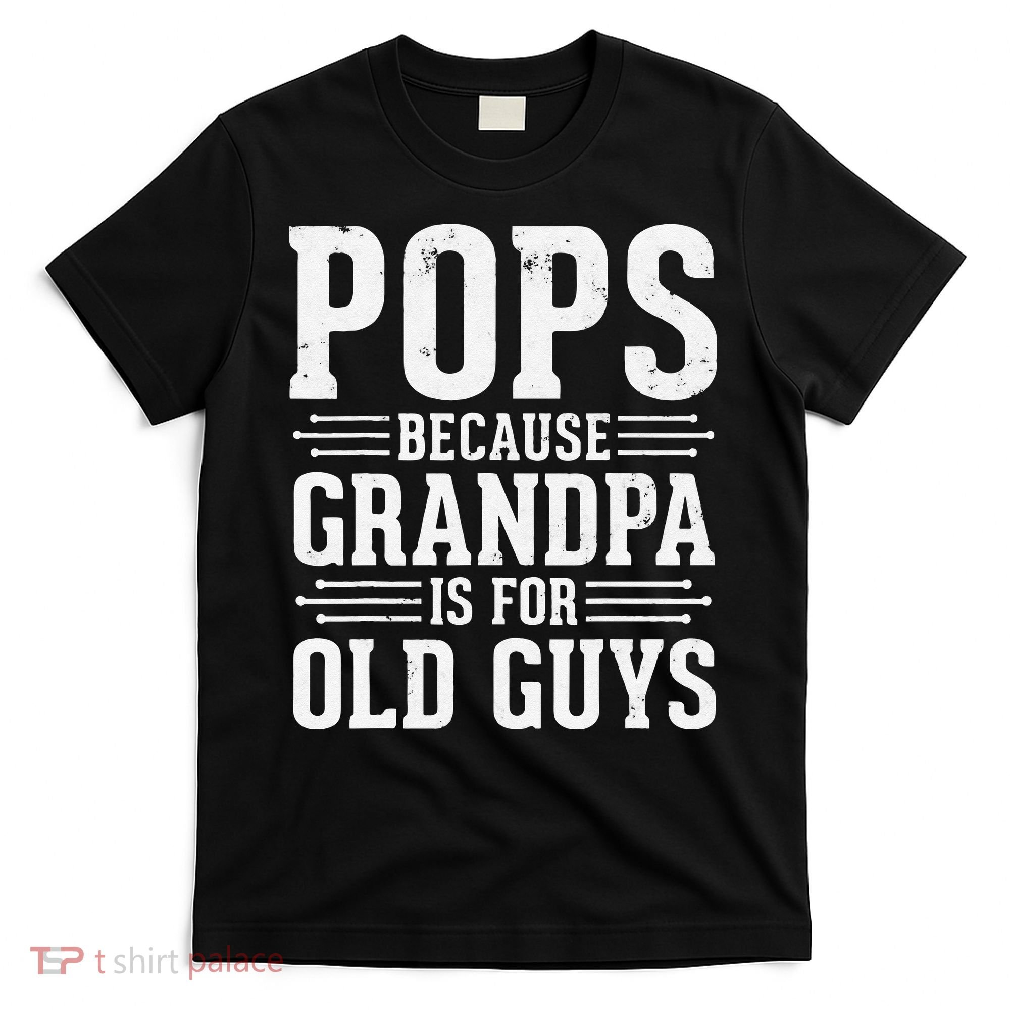 Pops Because Grandpa is for Old Guys Funny gift for Grandpa T-Shirt
