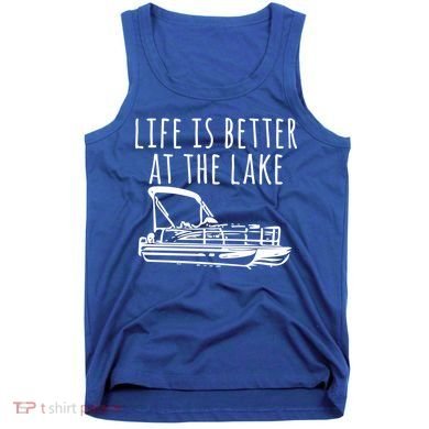 Pontoon Boat Gift Life Is Better At The Lake Tank Top
