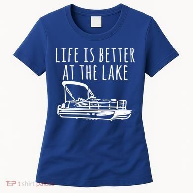 Pontoon Boat Gift Life Is Better At The Lake Women's T-Shirt