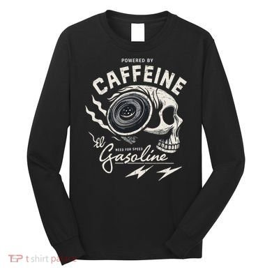Powered By Gasoline And Caffeine Long Sleeve Shirt