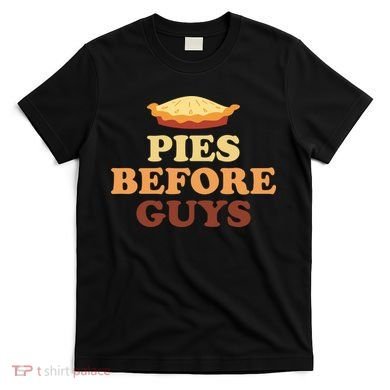 Pies Before Guys Funny Thanksgiving T-Shirt