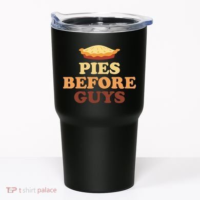 Pies Before Guys Funny Thanksgiving Tumbler