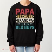 Papa Because Grandpa Is For Old Guys Funny Fathers Day Papa Women's Sweatshirt thumb 0