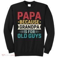 Papa Because Grandpa Is For Old Guys Funny Fathers Day Papa Sweatshirt thumb 0
