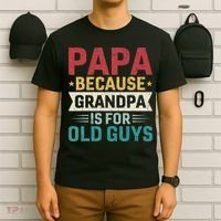 Papa Because Grandpa Is For Old Guys Funny Fathers Day Papa T-Shirt thumb 6