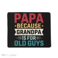 Papa Because Grandpa Is For Old Guys Funny Fathers Day Papa Mousepad thumb 0