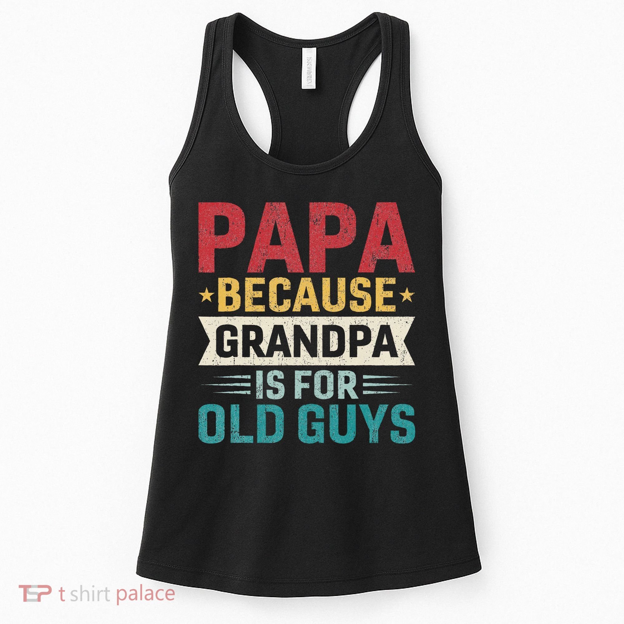 Papa Because Grandpa Is For Old Guys Funny Fathers Day Papa Women's Tank Top