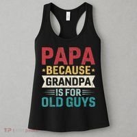 Papa Because Grandpa Is For Old Guys Funny Fathers Day Papa Women's Tank Top thumb 3