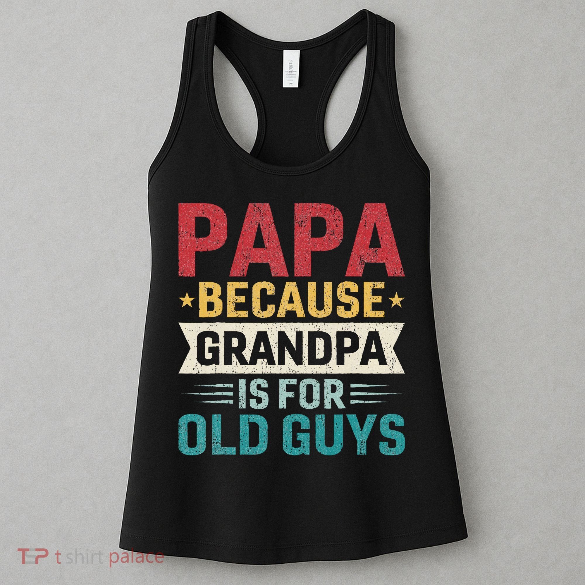 Papa Because Grandpa Is For Old Guys Funny Fathers Day Papa Women's Tank Top