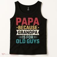 Papa Because Grandpa Is For Old Guys Funny Fathers Day Papa Tank Top thumb 2