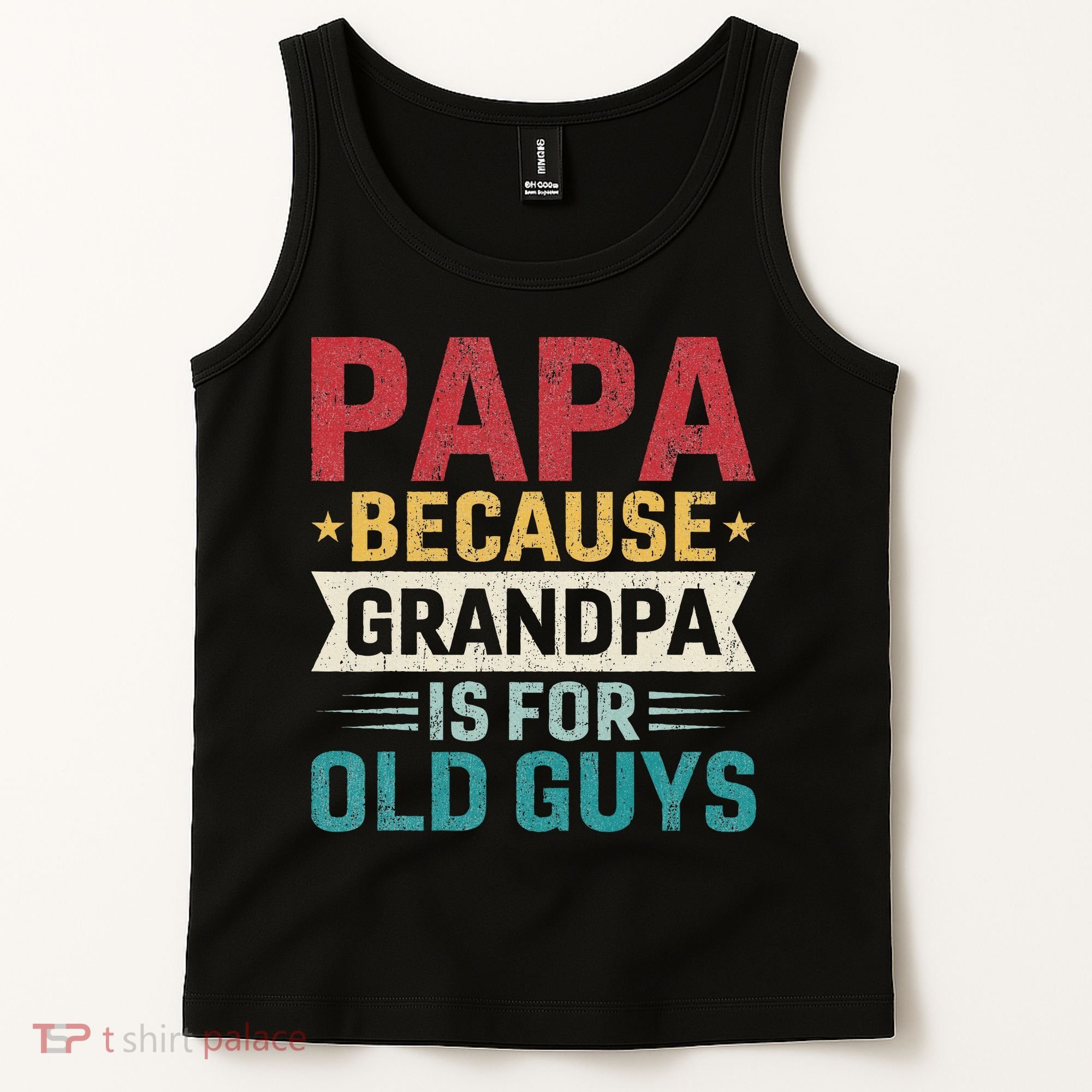 Papa Because Grandpa Is For Old Guys Funny Fathers Day Papa Tank Top