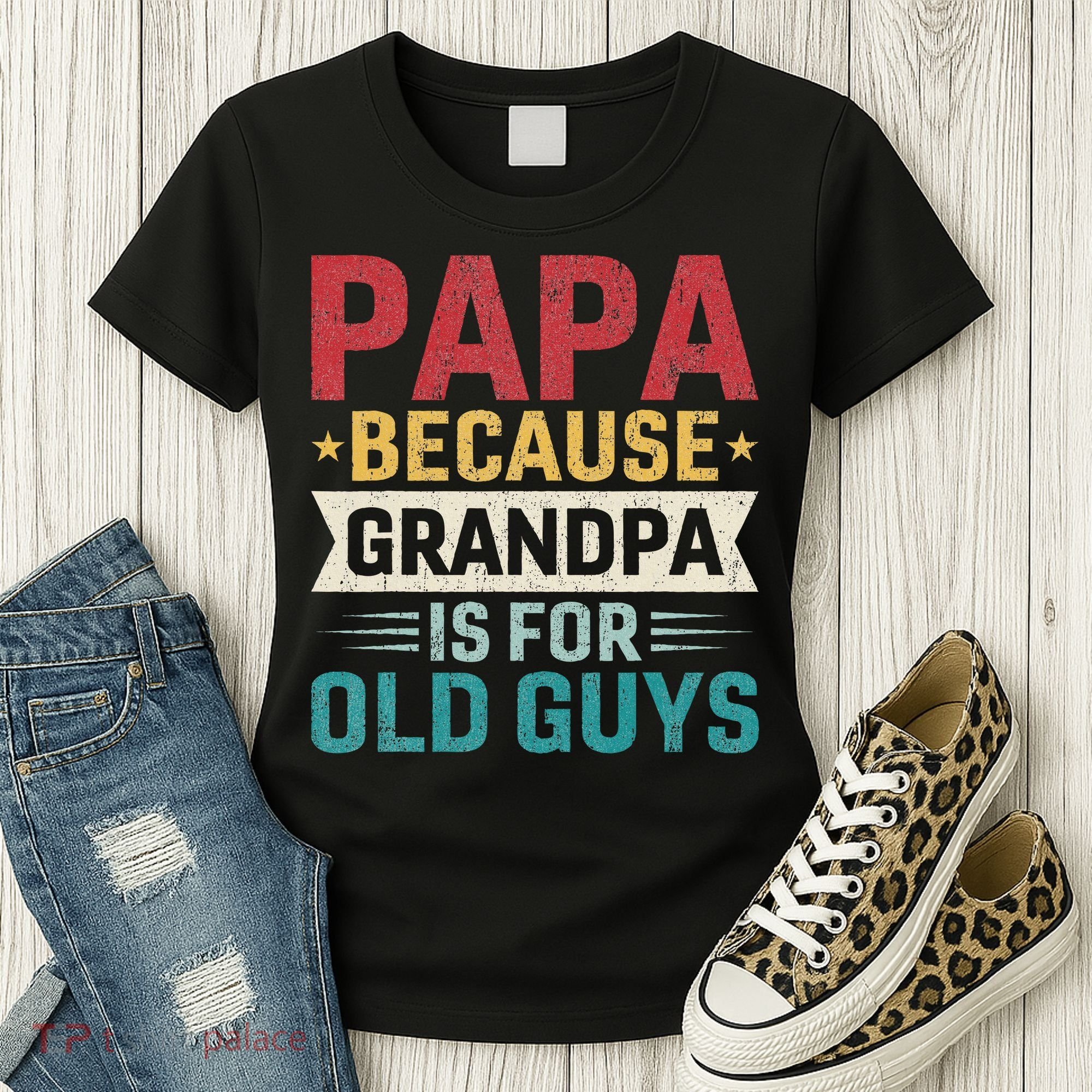 Papa Because Grandpa Is For Old Guys Funny Fathers Day Papa Women's T-Shirt