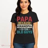 Papa Because Grandpa Is For Old Guys Funny Fathers Day Papa Women's T-Shirt thumb 4