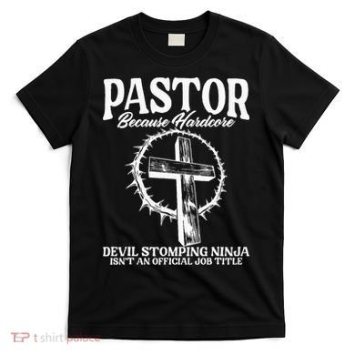 Pastor Because Hardcore Devil Stomping Ninja IsnT An Offici T-Shirt