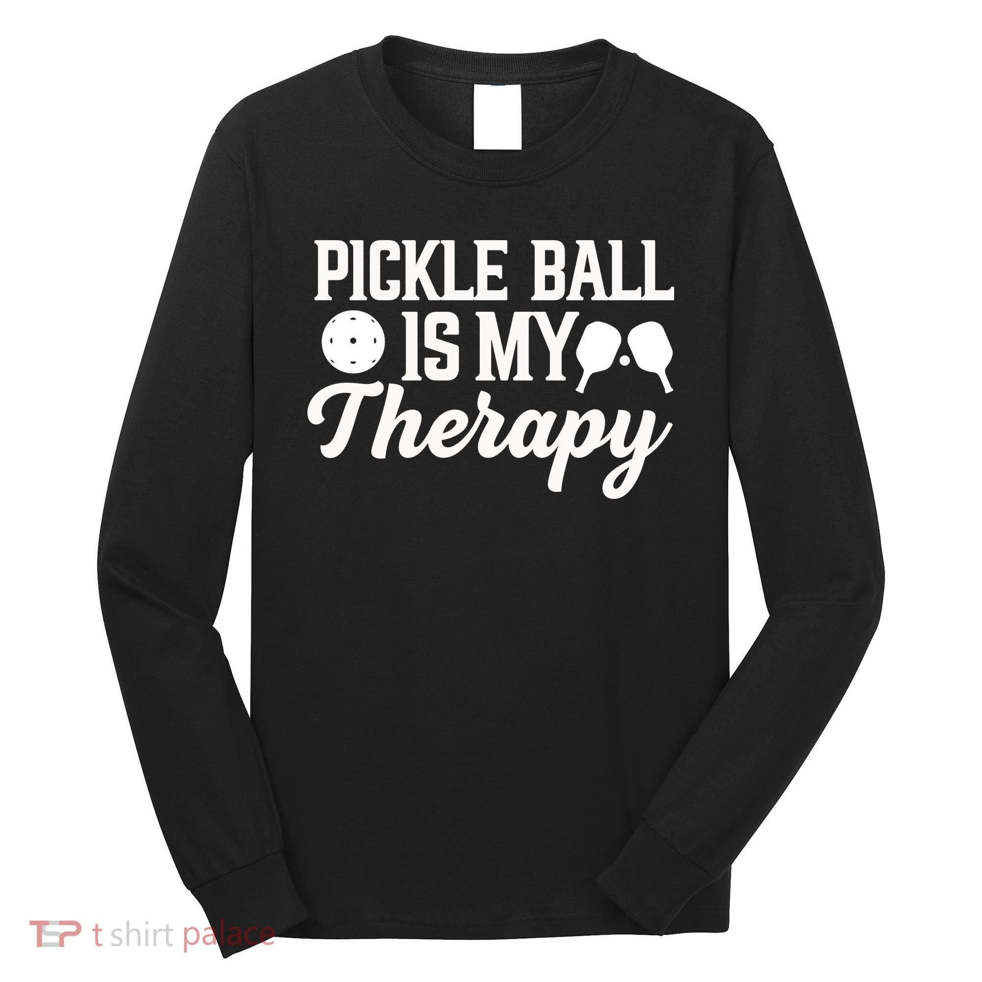 Pickle Ball Is My Therapy Gift For Pickleball Player Team Sport Long Sleeve Shirt