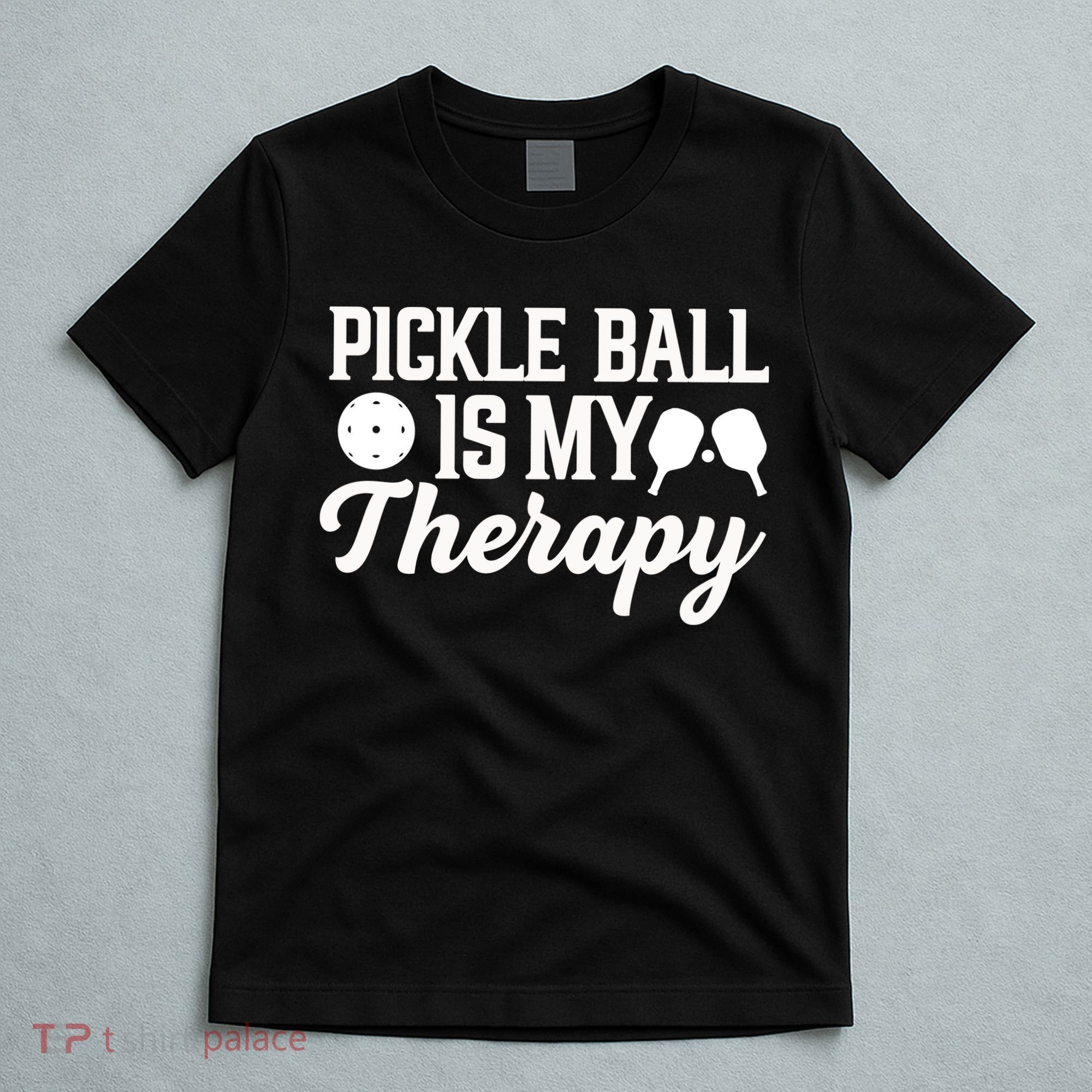 Pickle Ball Is My Therapy Gift For Pickleball Player Team Sport T-Shirt