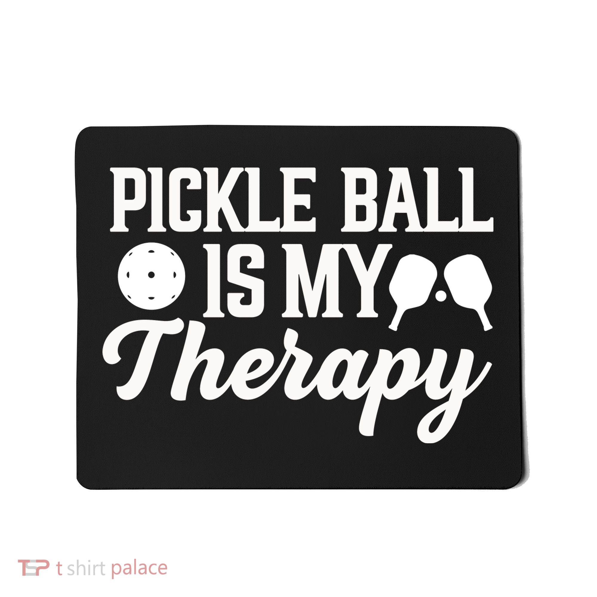 Pickle Ball Is My Therapy Gift For Pickleball Player Team Sport Mousepad