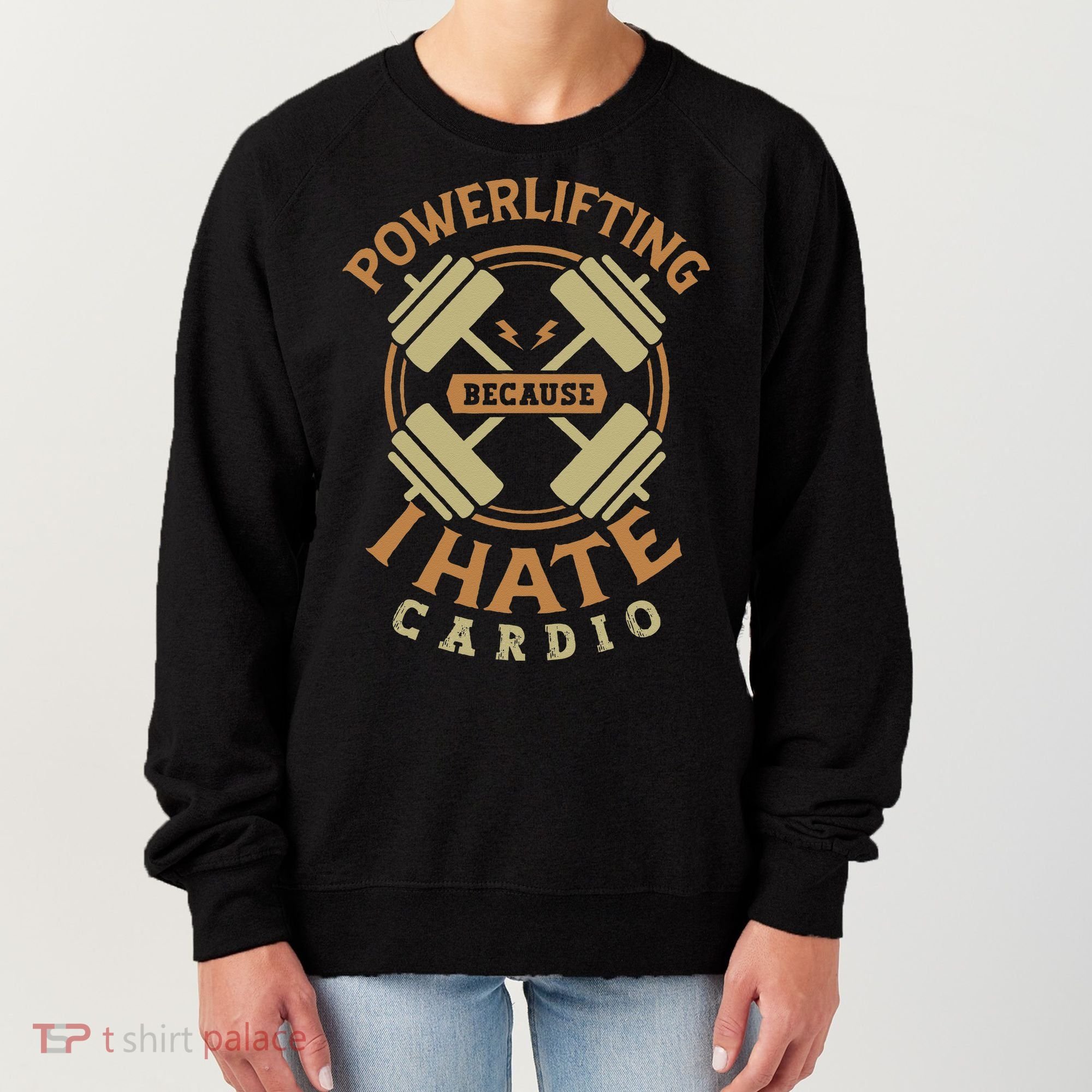 Powerlifting Because I Hate Cardio For A Gym Weightlifting Women's Sweatshirt
