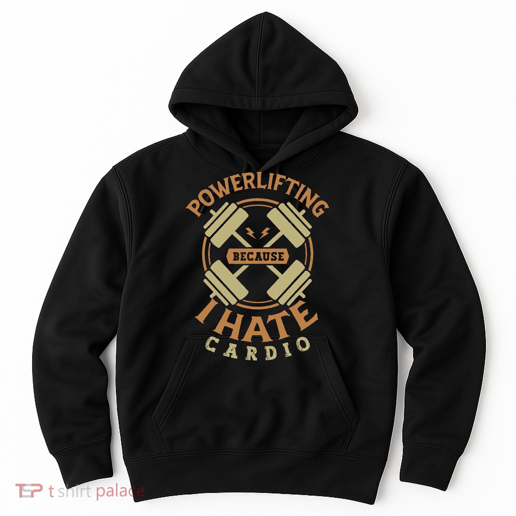 Powerlifting Because I Hate Cardio For A Gym Weightlifting Hoodie