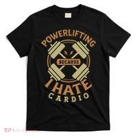 Powerlifting Because I Hate Cardio For A Gym Weightlifting T-Shirt thumb 0