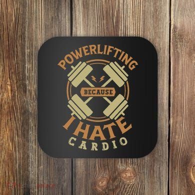 Powerlifting Because I Hate Cardio For A Gym Weightlifting Coaster